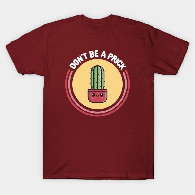 Don't Be a Prick! Funny Kawaii Cactus T-Shirt by TwistedCharm
